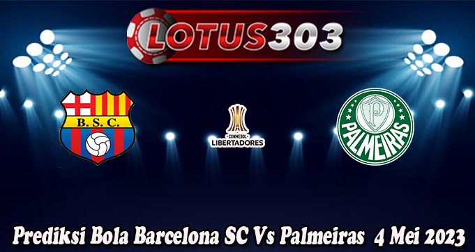 Prediksi Bola Barcelona SC Vs Palmeiras  4 Mei 2023