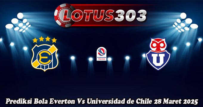 Prediksi Bola Everton Vs Universidad de Chile 28 Maret 2025