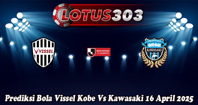 Prediksi Bola Vissel Kobe Vs Kawasaki 16 April 2025